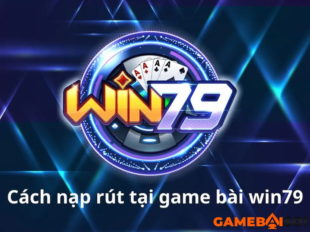 nạp rút tiền Win79